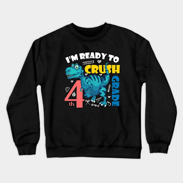 I'm Ready To Crush 4th Grade Dinosaur Back To School Crewneck Sweatshirt by zerouss